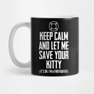 Keep Calm And Let Me Save Your Kitty it_s ok i_m a Mug